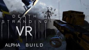 Death Stranding VR - Alpha PCVR Build