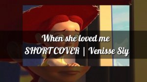 When She Loved Me - Toy Story 2 | Venisse Cover