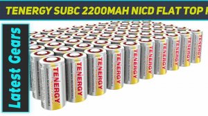 Tenergy SubC 2200mAh NiCd Flat Top Rechargeable - Review 2023