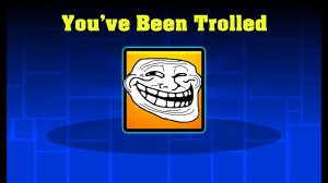 /// You've been trolled /// Geometry Dash /// Foxxeron ///