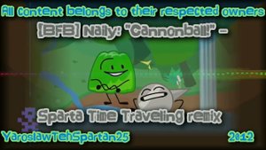 [BFB] Naily: "Cannonball!" - Sparta Time Traveling remix