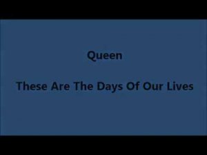 Queen - These Are The Days Of Our Lives (Lyrics)
