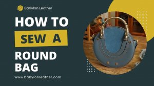 Babylon Leather DIY Round Bag Sewing Tutorial