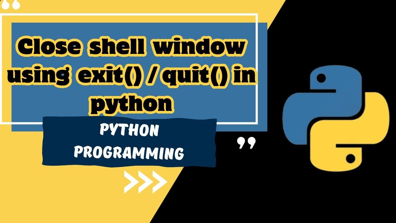 Python Basic Example| Close shell window using exit() / quit() in python | Must Watch |