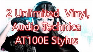 2 Unlimited vinyl, Audio technica at100e stylus