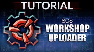 [Tutorial] SCS Workshop Uploader Step by Step