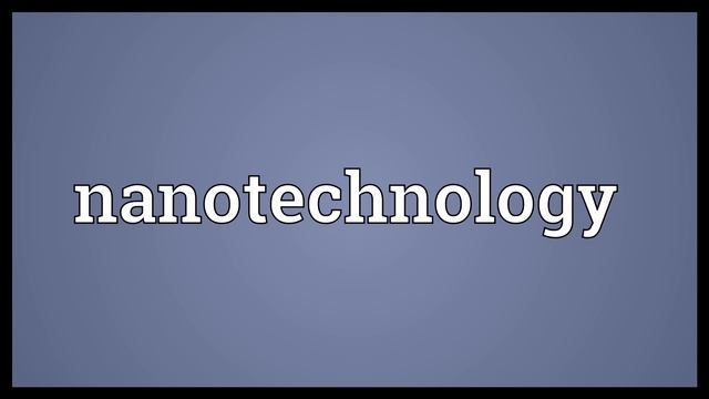 Nanotechnology Meaning