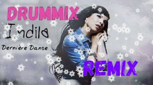 Indila - Derniere Danse (DrumMix Remix)