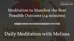 Daily Meditation with Melissa - Meditation to Manifest the Best Possible Outcome (14 minutes)