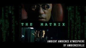 The Matrix | Ambient Ambience Atmosphere