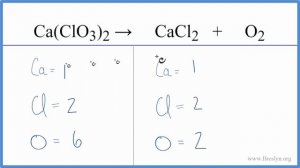 How to Balance Ca(ClO3)2 = CaCl2 + O2 (Decomposition of Calcium chlorate)