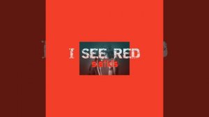 I see red