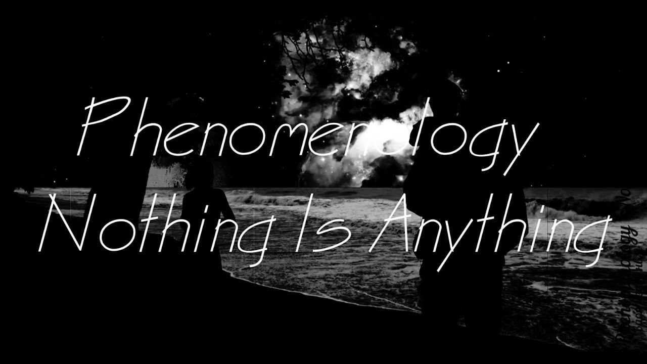 Phenomenology - Nothing Is Anything смотреть онлайн