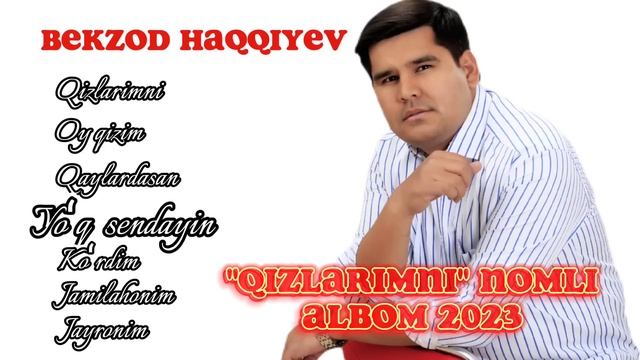 BEKZOD HAQQIYEV "QIZLARIMNI" NOMLI ALBOM 2023 смотреть онлайн