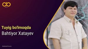 Bahtiyor Xatayev | Бахтиер Хатаев - Туйиг булмокда (Official Audio Music)
