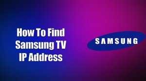 ✅ How To Find Samsung TV IP Address