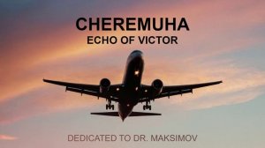 Cheremuha - Echo of Victor (Dedicated to Dr. Maksimov)