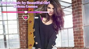 Relax Music By Beautiful Girl Selena Gomes