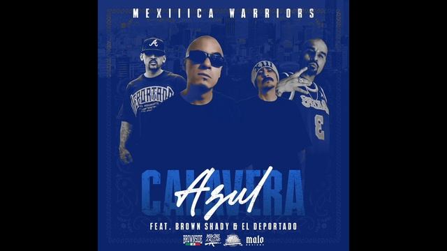 Calavera Azul - Mexiiica Warriors feat. Brown Shady & El Deportado смотреть онлайн