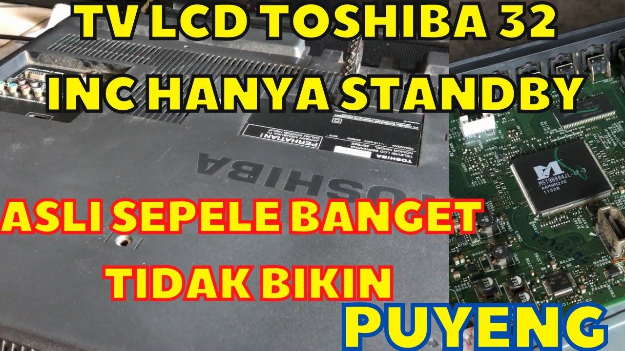 TELEVISI LCD TOSHIBA 32 INC RUSAK TIDAK BISA START HANYA STANDBY смотреть онлайн