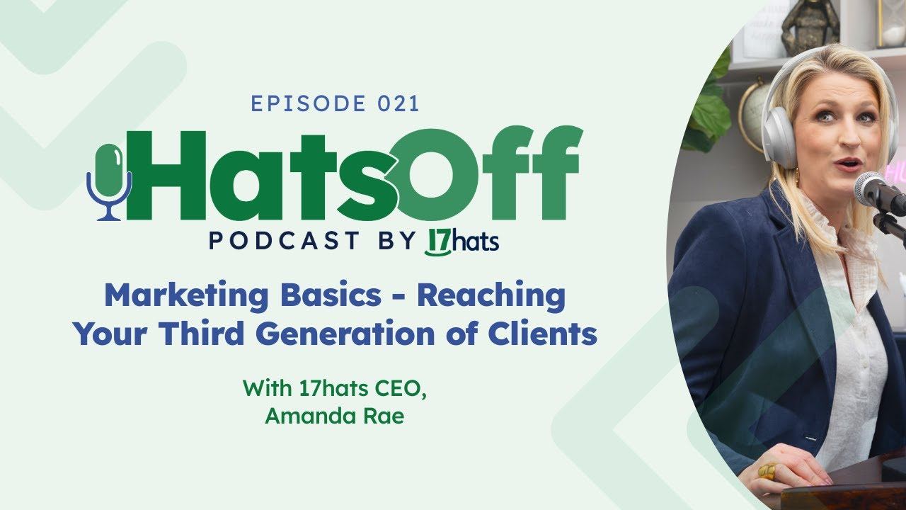 HatsOff Ep. 21: Marketing Basics - Reaching Your Third Generation of Clients
