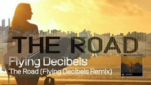 Flying Decibels-The Road (Flying Decibels Remix) (Official Audio 2020)