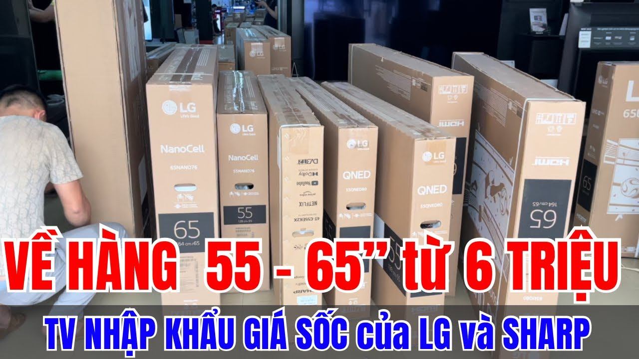VỀ HÀNG 55 - 65 inch GIÁ SỐC từ 6 TRIỆU hàng NHẬP KHẨU của LG và SHARP смотреть онлайн