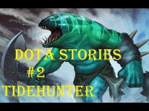 [Dota Stories] Истории Героев Доты #2 - TIDEHUNTER