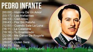 Pedro Infante 2024 MIX Las Mejores Canciones - Historia De Un Amor, Las Mañanitas, Cien Años, Fl...