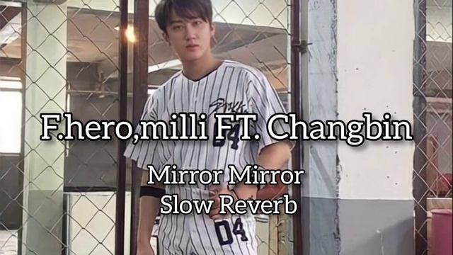 F.hero milli ft. Changbin- Mirror Mirror Slow Reverb