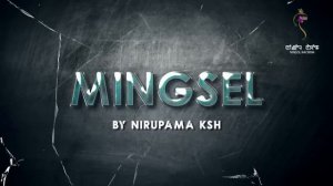 MINGSEL (EPISODE 23)//NIRUPAMA KSH//MONA