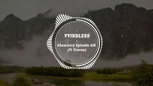 VVINDLESS - Chemistry Episode 418 (ft Traven)