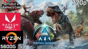 ARK Survival Ascended - Ryzen 5 5600G Vega 7 & 16GB RAM