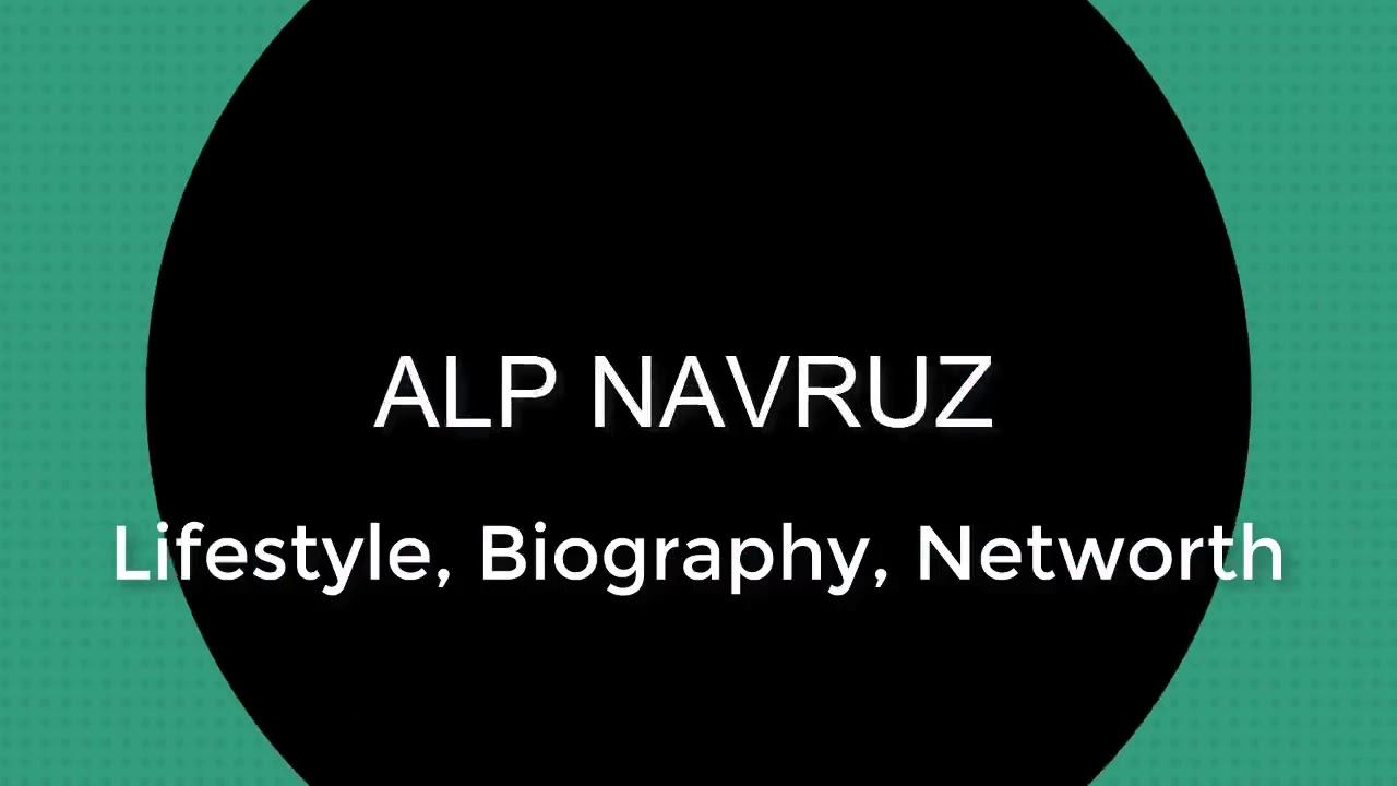 Alp NAVRUZ  career lifestyle biography age house car TV series