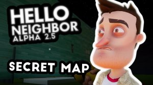 Hello Neighbor Alpha 2.5! (aka Alpha 2 Secret Map)