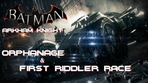 Batman - Arkham Knight // Orphanage & First Riddler Race // The Dark Knight Difficulty // NoDeath