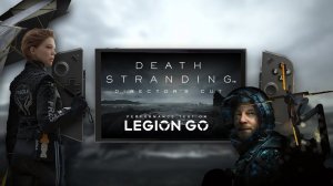 "Death Stranding Director's Cut" Performance and Gameplay Test on the Lenovo Legion Go