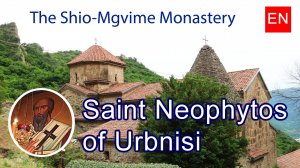 The Revered Arab Orthodox Saint - Neophytos of Urbnisi