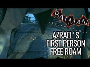 Batman: Arkham Knight Mods - Azrael's First Person Free-Roam