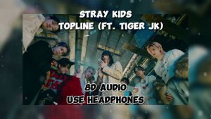 Stray Kids - Topline (feat. Tiger JK) || 8D Audio 🎧Use headphones🎧