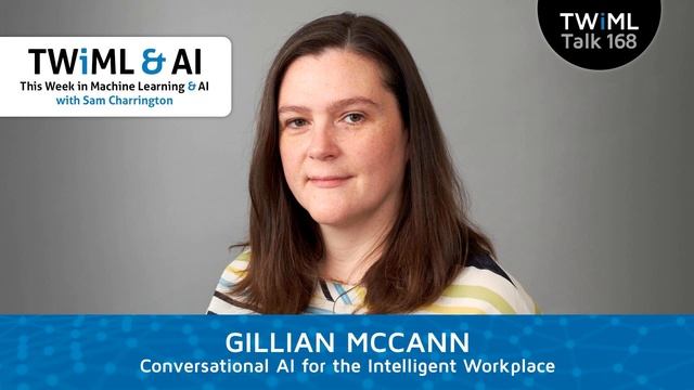 Conversational AI for the Intelligent Workplace with Gillian McCann - TWiML Talk #167