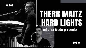 Therr Maitz - Hard Lights (misha Dobry remix)