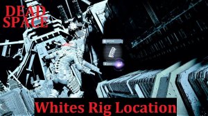 Dead Space Remake: How to find Whites Rig.