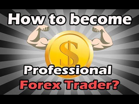 How to be a Professional Forex Trader? Best Tips for the Beginners!
