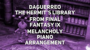 TPR - Daguerreo, The Hermit's Library - A Melancholy Tribute To Final Fantasy IX