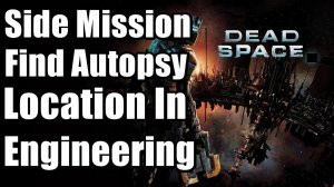 Side Mission - Find Autopsy Location In Engineering | Dead Space Remake PS5