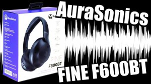 AuraSonics FINE F600BT Если ты искал полноразмерные Bluetooth наушники!