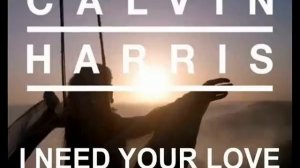 I Need Your Love (Feat. Ellie Goulding) - Calvin Harris