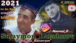 СУЛАЙМОН КАЛАДОРОВ ВАХОН 2020 SULAYMON QALADOROV WAKHON 2021