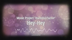 Music Project "Harmful Factor" - Hey Hey #HarmfulFactorMusic